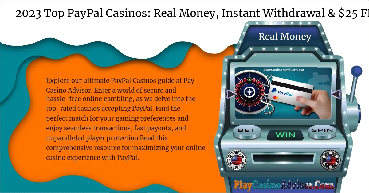 2024 Top PayPal Casinos: Real Money, Instant Withdrawal & $25 FREE Bonus