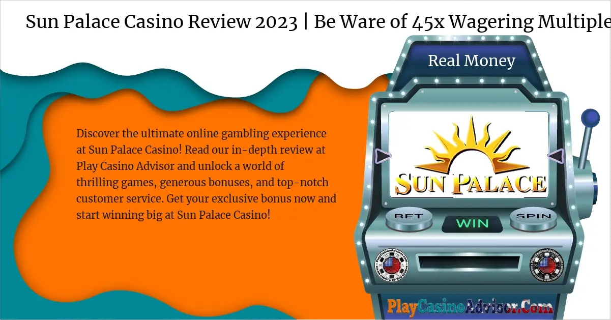 Sun Palace Casino Review 2023 | Be Ware of 45x Wagering Multiples