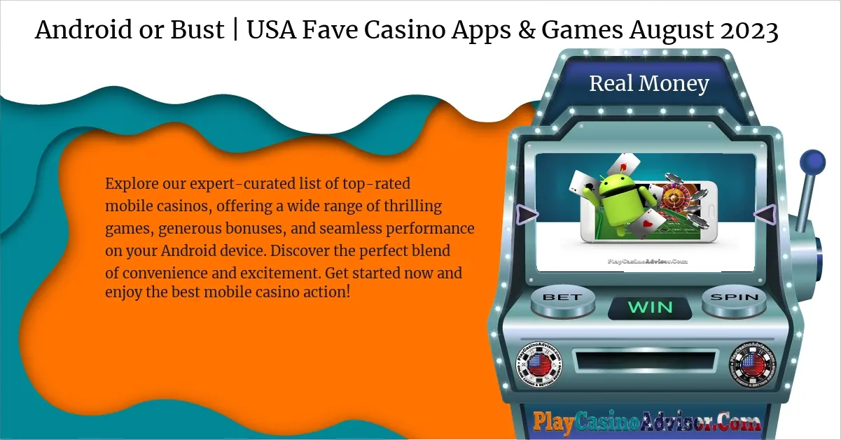 Android or Bust | USA Fave Casino Apps & Games August 2024