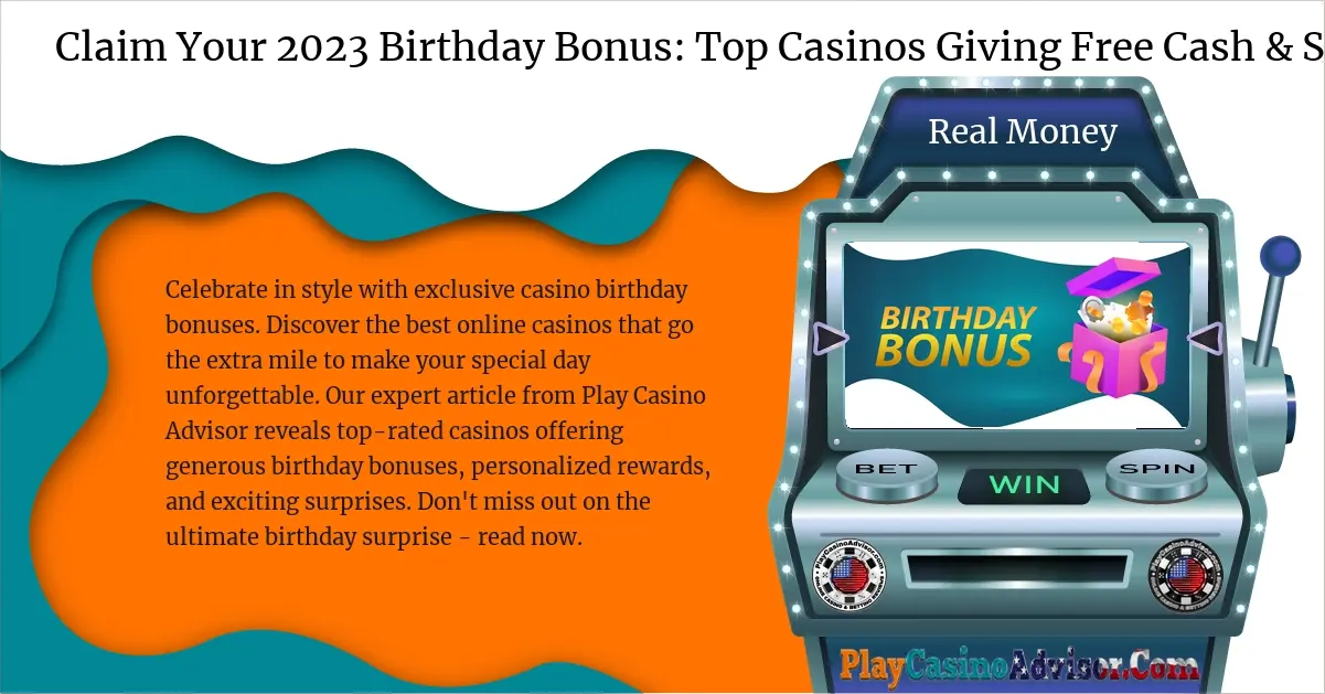 Claim Your 2024 Birthday Bonus: Top Casinos Giving Free Cash & Spins