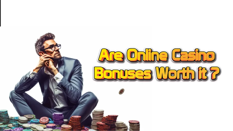 Are Online Casino Bonuses worth it? Explore their true value.